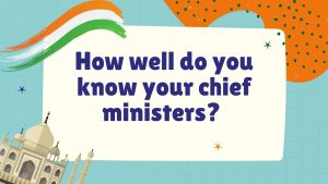 How Well Do You Know Your Chief Ministers?